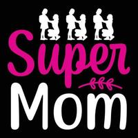 super mama, moeder dag overhemd afdrukken sjabloon, typografie ontwerp voor mam mama mama dochter grootmoeder meisje Dames tante mam leven kind het beste mam aanbiddelijk overhemd vector