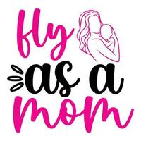 vlieg net zo een mama, moeder dag overhemd afdrukken sjabloon, typografie ontwerp voor mam mama mama dochter grootmoeder meisje Dames tante mam leven kind het beste mam aanbiddelijk overhemd vector