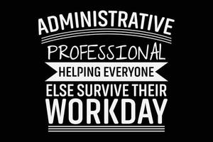 administratief professioneel helpen iedereen anders overleven hun werkdag t-shirt ontwerp vector