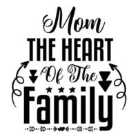 mam de hart van de familie, moeder dag overhemd afdrukken sjabloon, typografie ontwerp voor mam mama mama dochter grootmoeder meisje Dames tante mam leven kind het beste mam aanbiddelijk overhemd vector