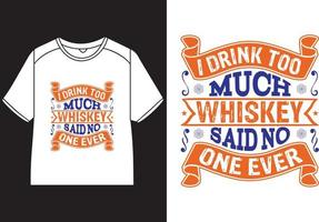 ik drinken te veel whisky zei Nee een ooit t-shirt ontwerp vector