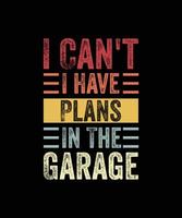 ik kan niet ik hebben plannen in de garage, grappig auto monteur retro t-shirt vector