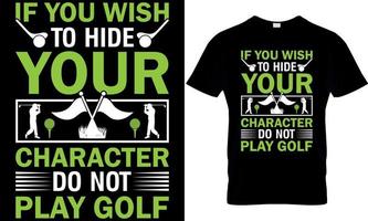 als u wens naar verbergen uw karakter Doen niet Speel golf, golf t-shirt ontwerp, golf t overhemd ontwerp, golfen t-shirt ontwerp, golfen t overhemd ontwerp, golfen ontwerp, golf ontwerp vector