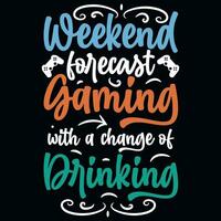 weekend voorspelling gaming met een verandering van drinken t-shirt ontwerp vector