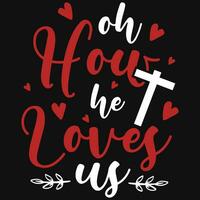 Oh hoe hij liefdes ons god Jezus liefdes typografisch t-shirt ontwerp vector