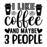 ik Leuk vinden koffie en kan zijn 3 mensen, koffie minnaar t-shirt ontwerp vector