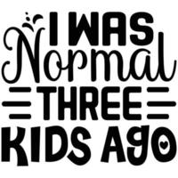 ik was normaal drie kinderen geleden vector