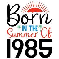 geboren in de zomer van 1985 t overhemd of vector zomer citaten ontwerp belettering vector