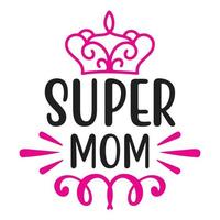 super mama, moeder dag overhemd afdrukken sjabloon, typografie ontwerp voor mam mama mama dochter grootmoeder meisje Dames tante mam leven kind het beste mam aanbiddelijk overhemd vector