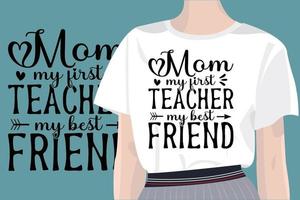 mama, mijn eerste docent, mijn het beste vriend moeders dag citaten mam ontwerp met vector Dames t-shirt mockup voor t-shirts, kaarten, kader kunstwerk, telefoon gevallen, Tassen, mokken, stickers, tuimelaars, afdrukken, enz