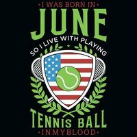 ik was geboren in juni zo ik leven met tennis bal t-shirt ontwerp vector