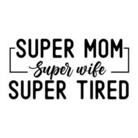 super mam super vrouw super moe, moeder dag overhemd afdrukken sjabloon, typografie ontwerp voor mam mama mama dochter grootmoeder meisje Dames tante mam leven kind het beste mam aanbiddelijk overhemd vector