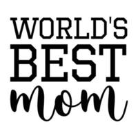 s werelds het beste mama, moeder dag overhemd afdrukken sjabloon, typografie ontwerp voor mam mama mama dochter grootmoeder meisje Dames tante mam leven kind het beste mam aanbiddelijk overhemd vector