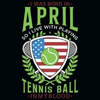 ik was geboren in april zo ik leven met tennis bal t-shirt ontwerp vector