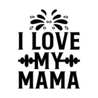 ik liefde mijn mama, moeder dag t overhemd afdrukken sjabloon, typografie ontwerp voor mam mama mama dochter grootmoeder meisje Dames tante mam leven kind het beste mam aanbiddelijk overhemd vector