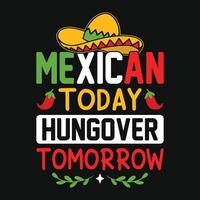Mexicaans vandaag kater morgen - cinco de mayo typografie t shirt, vector en afdrukken sjabloon