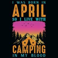 ik was geboren in april zo ik leven met camping grafiek t-shirt ontwerp vector