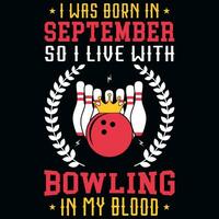 ik was geboren in september zo ik leven met bowling t-shirt ontwerp vector