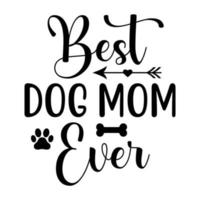 het beste hond mam ooit, moeder dag overhemd afdrukken sjabloon, typografie ontwerp voor mam mama mama dochter grootmoeder meisje Dames tante mam leven kind het beste mam aanbiddelijk overhemd vector