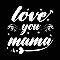 liefde u mama, moeder dag overhemd afdrukken sjabloon, typografie ontwerp voor mam mama mama dochter grootmoeder meisje Dames tante mam leven kind het beste mam aanbiddelijk overhemd vector