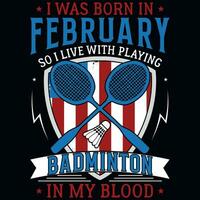 ik was geboren in februari zo ik leven met spelen badminton grafiek t-shirt ontwerp vector