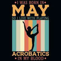 ik was geboren in mei zo ik leven met spelen acrobatiek jaargangen t-shirt ontwerp vector