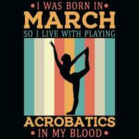 ik was geboren in maart zo ik leven met spelen acrobatiek jaargangen t-shirt ontwerp vector