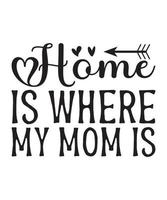 huis is waar mijn mam is moeders dag citaat, mama, mama, moeder citaten voor t-shirt, mok, afdrukken enz vector