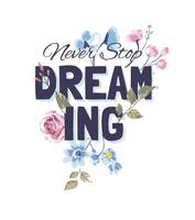 stop nooit met dromen slogan met vintage bloemen illustratie vector