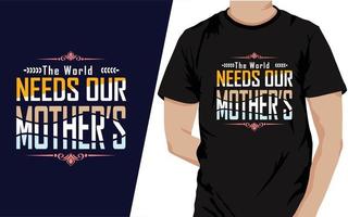 de wereld behoeften onze moeders vector t-shirt ontwerp