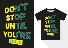 niet hou op tot jij bent trots motiverende t-shirt ontwerp. modern typografie t overhemd ontwerp vector