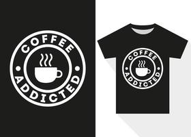 koffie verslaafd typografie t-shirt ontwerp. gemakkelijk typografie t-shirt vector