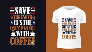 opslaan de aarde zijn de enkel en alleen planeet met koffie modern en elegant motiverende citaten typografie leuze t-shirt ontwerp. vector