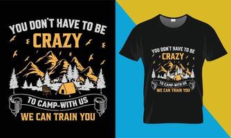 camping t-shirt ontwerp, u niet doen hebben naar worden gek naar kamp-met ons wij kan trein u vector