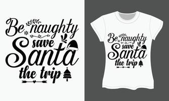 worden ondeugend, opslaan de kerstman de reis. Kerstmis SVG t-shirt ontwerp. vector