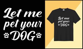 laat me huisdier uw hond typografie t overhemd ontwerp vector illlustration
