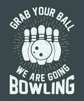 grijp uw bal wij zijn gaan bowling t-shirt ontwerp vector