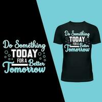 vandaag of morgen inspirerend t-shirt ontwerp vector