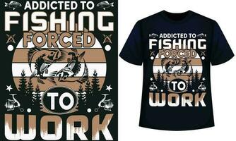 verslaafd naar visvangst gedwongen naar werk. visvangst t-shirt ontwerp vector