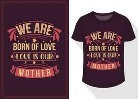 wij zijn geboren van liefde liefde is onze moeder citaten typografie belettering voor t overhemd ontwerp. moeder dag t-shirt ontwerpen dag t-shirt ontwerp vector