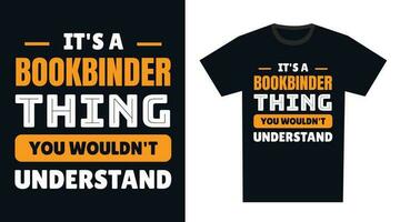boekbinder t overhemd ontwerp. zijn een boekbinder ding, u zou niet begrijpen vector