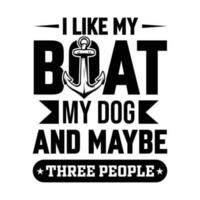 ik Leuk vinden mijn boot mijn hond en kan zijn drie mensen varen t overhemd ontwerp vector