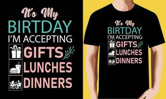 zijn mijn verjaardag ik ben accepteren cadeaus lunches avondeten t-shirt ontwerp vector