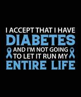 ik aanvaarden dat ik hebben diabetes en ik ben niet gaan naar laat het rennen mijn geheel leven. t-shirt ontwerp. afdrukken sjabloon.typografie vector illustratie.