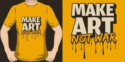 maken kunst niet oorlog, motiverende citaat t-shirt ontwerp. vector