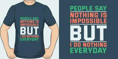 mensen zeggen niets is onmogelijk maar ik Doen niets elke dag, grappig citaat t-shirt ontwerp. vector