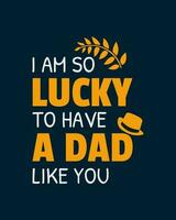 ik ben zo Lucky naar hebben een vader Leuk vinden jij. vaders dag citaat. typografie ontwerp. vector illustratie.