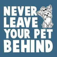nooit vertrekken uw huisdier achter - hond t overhemd ontwerp vector