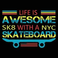 leven is geweldig met een skateboard sk8 nyc t-shirt ontwerp vector