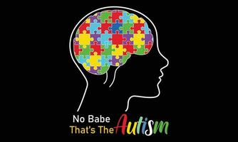 Nee schat dat is de autisme t-shirt ontwerp vector illustratie- autisme t-shirt ontwerp concept. allemaal ontwerpen zijn kleurrijk en gemaakt gebruik makend van lint, puzzels, liefde, enz. autisme achtergrond, banier, poster